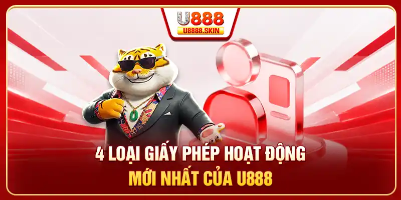4 loại giấy phép hoạt động mới nhất của U888