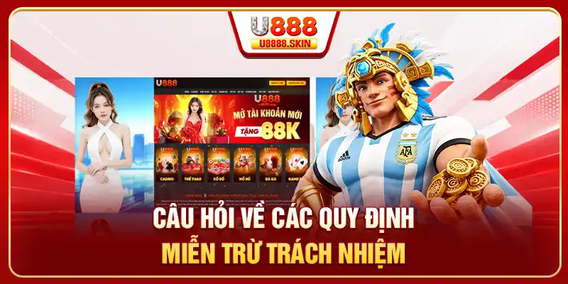 Câu hỏi về các quy định miễn trừ trách nhiệm