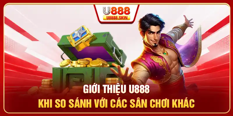 Giới thiệu U888 khi so sánh với các sân chơi khác