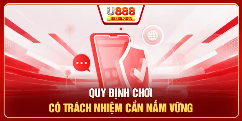Quy định chơi có trách nhiệm cần nắm vững
