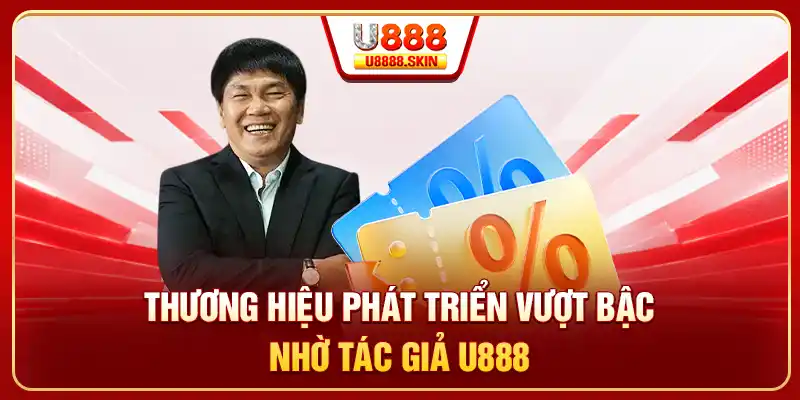 Thương hiệu phát triển vượt bậc nhờ tác giả U888