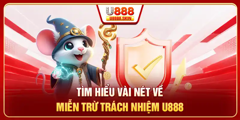 Tìm hiểu vài nét về miễn trừ trách nhiệm U888