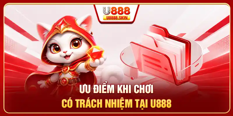 Ưu điểm khi chơi có trách nhiệm tại U888