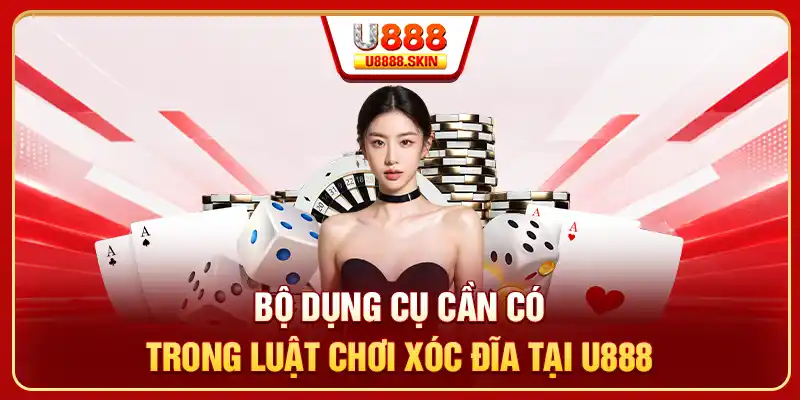Bộ dụng cụ cần có trong luật chơi xóc đĩa tại U888