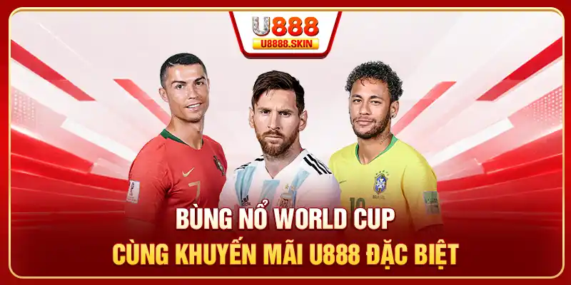 Bùng nổ World Cup cùng khuyến mãi U888 đặc biệt