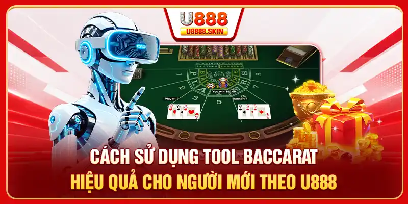 Cách sử dụng tool baccarat hiệu quả cho người mới theo U888