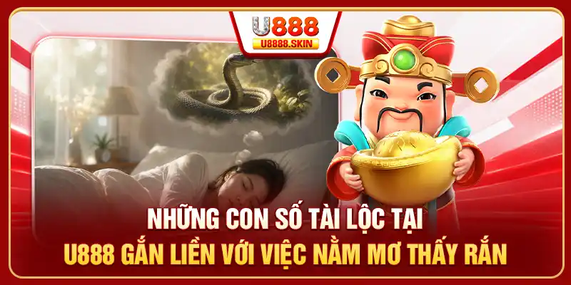 Những con số tài lộc tại U888 gắn liền với việc nằm mơ thấy rắn