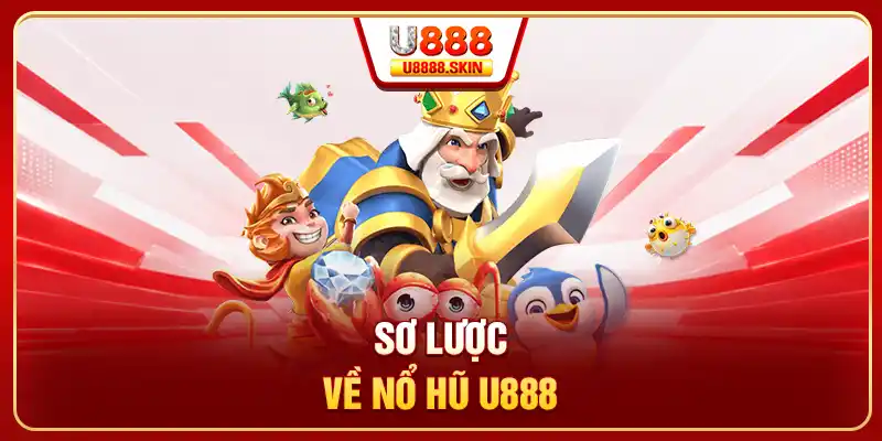 Sơ lược về nổ hũ U888